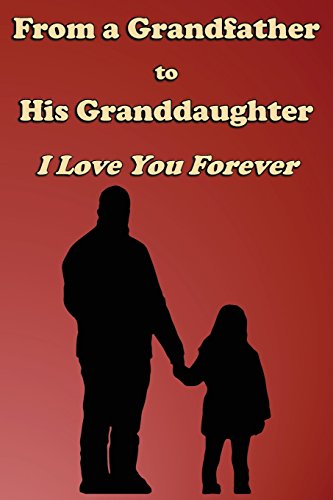 Imagen de archivo de Journal: From a Grandfather to His Granddaughter - I Love You Forever: Lined Journal to Write In, 125 Page Diary, 6 x 9 Pages, Blank Notebook [Soft Cover ] a la venta por booksXpress