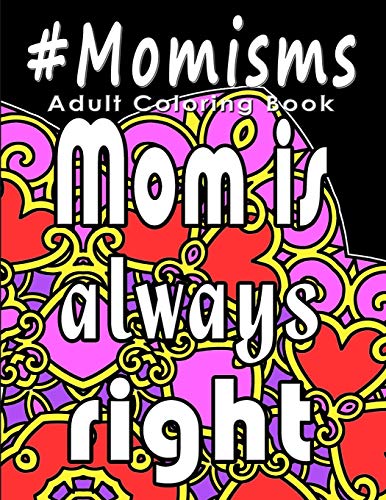 Imagen de archivo de Adult Coloring Book: #Momisms: Perfect Gift for Moms, Grandmothers, Moms to be, New Moms, Daughters and, why not. Mothers in Law. Ideal for Mother's Day, Birthdays and Holidays. Funny and Relaxing. a la venta por Save With Sam