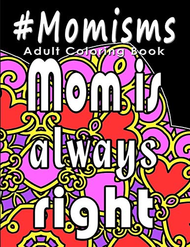 Stock image for Adult Coloring Book: #Momisms: Perfect Gift for Moms, Grandmothers, Moms to be, New Moms, Daughters and, why not. Mothers in Law. Ideal for Mother's Day, Birthdays and Holidays. Funny and Relaxing. for sale by Save With Sam