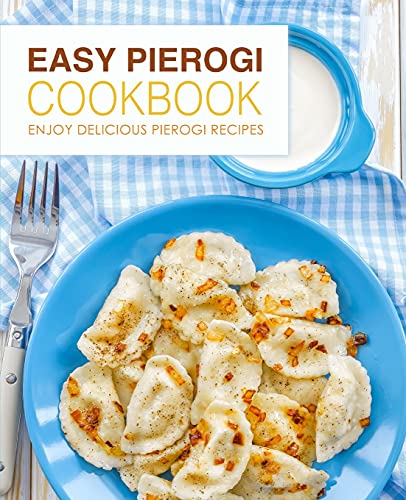 Stock image for Easy Pierogi Cookbook: Enjoy Delicious Pierogi Recipes for sale by -OnTimeBooks-