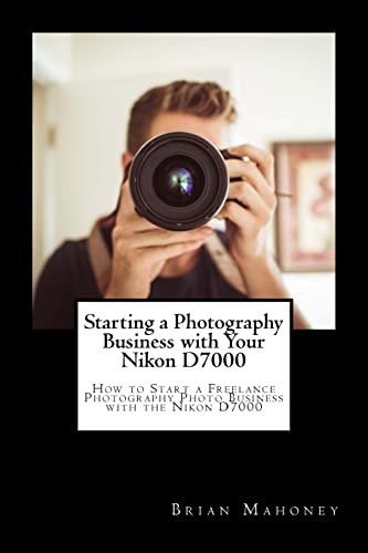 Imagen de archivo de Starting a Photography Business with Your Nikon D7000 a la venta por PBShop.store US