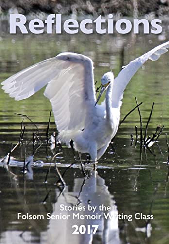 Stock image for Reflections 2017: Stories by the Folsom Senior Memoir Writing Class for sale by Lucky's Textbooks