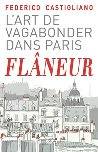 Stock image for Flâneur: L'art de vagabonder dans Paris (French Edition) for sale by ThriftBooks-Atlanta