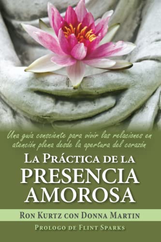 Stock image for La prctica de la presencia amorosa: Una gua consciente para vivir las relaciones en atencin plena desde la apertura del corazn (Spanish Edition) for sale by Book Deals