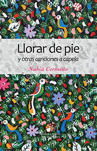 Beispielbild fr Llorar de pie y otras canciones a capela (Memorias) (Spanish Edition) zum Verkauf von Lucky's Textbooks