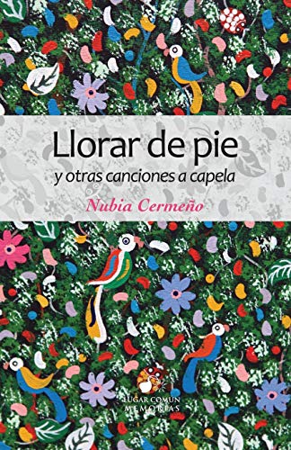 Stock image for Llorar de pie y otras canciones a capela (Memorias) (Spanish Edition) for sale by Lucky's Textbooks