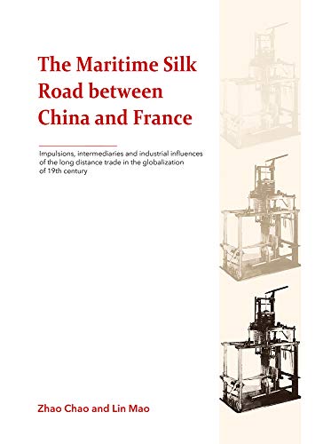 Stock image for Maritime Silk Road between China & France: Impulsions, Intermediaries & Industrial Influencees of the Long Distance Trade in the Globalization of 19th Century for sale by Powell's Bookstores Chicago, ABAA