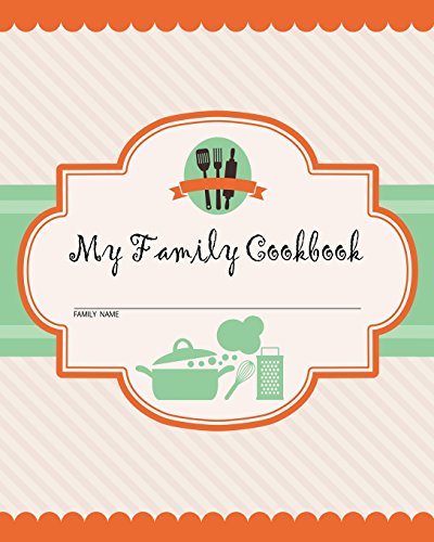 Beispielbild fr My Family Cookbook: 100 Recipe Pages - Write Your Own Family Recipe Book Using This Blank Recipe Journal (Includes Conversion Tables, Quotes and Table of Recipes) [8 x 10 Inches] zum Verkauf von Irish Booksellers