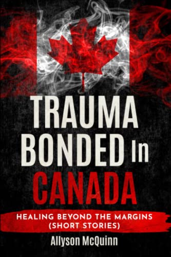 Beispielbild fr Trauma Bonded In Canada: Healing Beyond the Margins (Short Stories) zum Verkauf von GF Books, Inc.