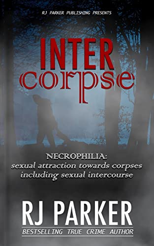 Stock image for INTERCORPSE: NECROPHILIA sexual attraction towards corpses including sexual intercourse for sale by GF Books, Inc.