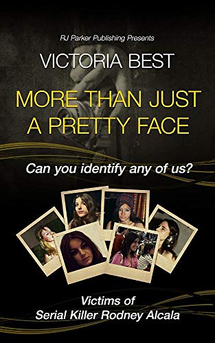 Stock image for More Than Just A Pretty Face: Can You Identify Any Of Us? Victims Of The Dating Game Serial Killer Rodney Alcala for sale by Wonder Book