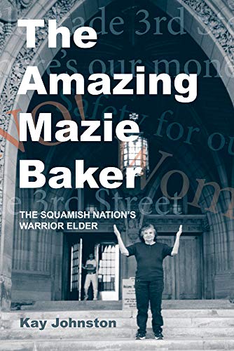 Imagen de archivo de The Amazing Mazie Baker: The Story of a Squamish Nations Warrior Elder a la venta por Zoom Books Company