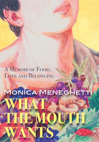 Beispielbild fr What the Mouth Wants : A Memoir of Food, Love and Belonging zum Verkauf von Better World Books