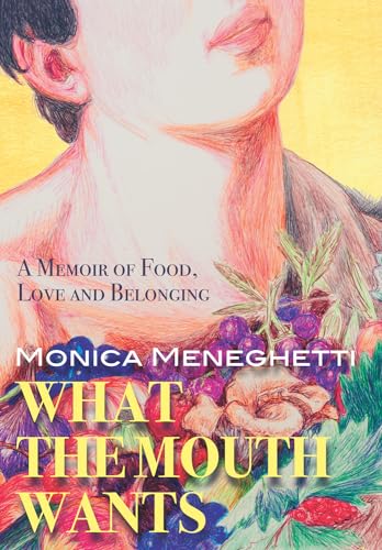 Imagen de archivo de What the Mouth Wants: A Memoir of Food, Love and Belonging a la venta por Books From California
