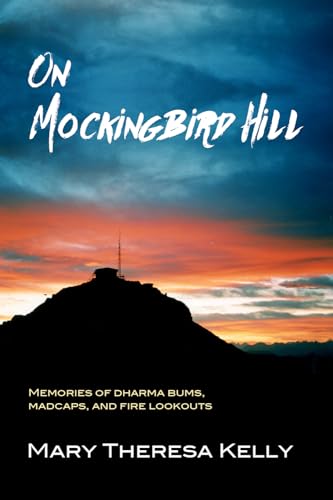 Stock image for On Mockingbird Hill: Memories of Dharma Bums, Madcaps, and Fire Lookouts for sale by PlumCircle
