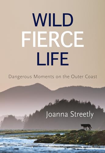 Stock image for Wild Fierce Life: Dangerous Moments on the Outer Coast for sale by SecondSale