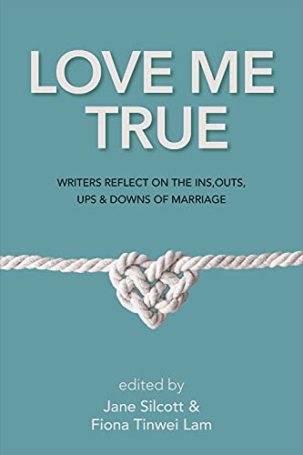 Beispielbild fr Love Me True: Writers Reflect on the Ins, Outs, Ups & Downs of Marriage zum Verkauf von SecondSale