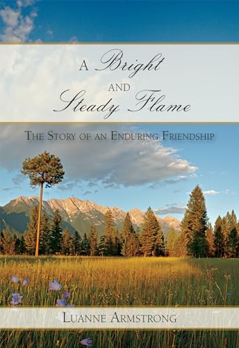 9781987915822: A Bright and Steady Flame: The Story of an Enduring Friendship: The Story of Aging and an Enduring Friendship