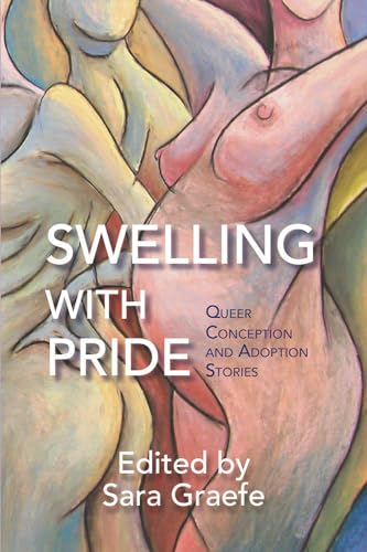 Beispielbild fr Swelling with Pride : Queer Conception and Adoption Stories zum Verkauf von Better World Books