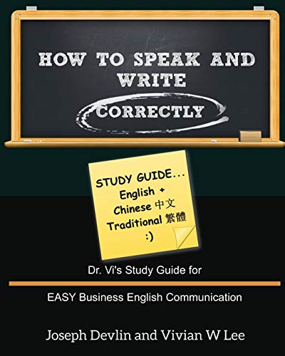 Beispielbild fr How to Speak and Write Correctly: Study Guide (English + Chinese Traditional): Dr. Vi's Study Guide for EASY Business English Communication zum Verkauf von Chiron Media