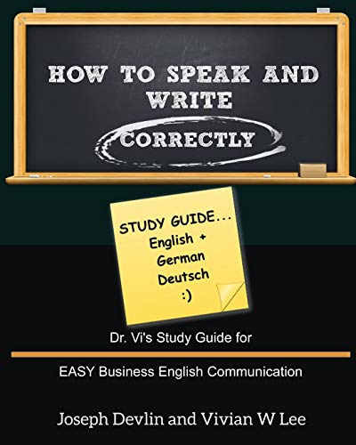 9781987918809: How to Speak and Write Correctly: Study Guide (English + German): Dr. Vi's Study Guide for EASY Business English Communication