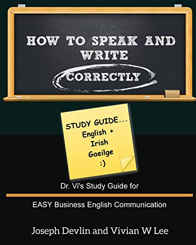 Stock image for How to Speak and Write Correctly: Study Guide (English + Irish): Dr. Vi's Study Guide for EASY Business English Communication for sale by Lucky's Textbooks