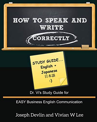 Beispielbild fr How to Speak and Write Correctly: Study Guide (English + Japanese): Dr. Vi's Study Guide for EASY Business English Communication zum Verkauf von Chiron Media