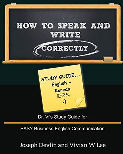 Stock image for How to Speak and Write Correctly: Study Guide (English + Korean): Dr. Vi's Study Guide for EASY Business English Communication for sale by Lucky's Textbooks