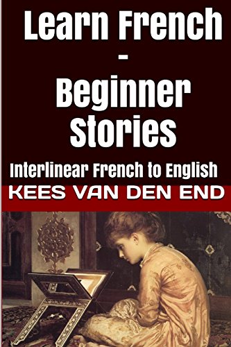 Beispielbild fr Learn French - Beginner Stories: Interlinear French to English (Learn French with Interlinear Stories for Beginners and Advanced Readers) zum Verkauf von HPB Inc.