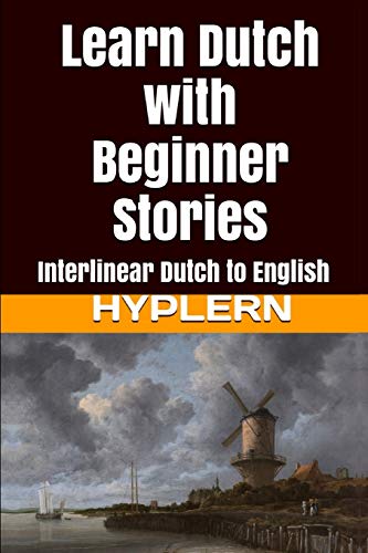 Stock image for Learn Dutch with Beginner Stories: Interlinear Dutch to English (Learn Dutch with Interlinear Stories for Beginners and Advanced Readers) for sale by HPB-Emerald