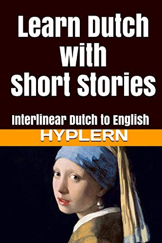 Stock image for Learn Dutch with Short Stories: Interlinear Dutch to English (Learn Dutch with Interlinear Stories for Beginners and Advanced Readers) for sale by HPB-Emerald