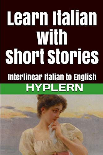 Imagen de archivo de Learn Italian with Short Stories: Interlinear Italian to English (Learn Italian with Interlinear Stories for Beginners and Advanced Readers) a la venta por GF Books, Inc.