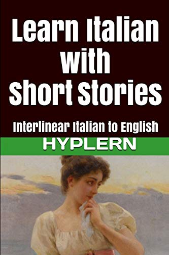 Stock image for Learn Italian with Short Stories: Interlinear Italian to English (Learn Italian with Interlinear Stories for Beginners and Advanced Readers) for sale by GF Books, Inc.