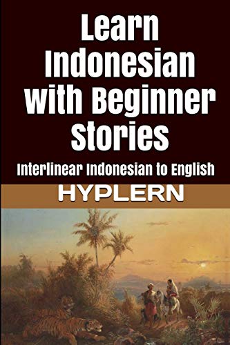 Beispielbild fr Learn Indonesian with Beginner Stories: Interlinear Indonesian to English (Learn Indonesian with Interlinear Stories for Beginners, Intermediate and Advanced Readers) zum Verkauf von ZBK Books