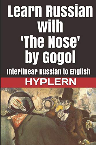 Stock image for Learn Russian with 'The Nose' by Gogol: Interlinear Russian to English (Learn Russian with Interlinear Stories for Beginners and Advanced Readers Book) for sale by Wonder Book