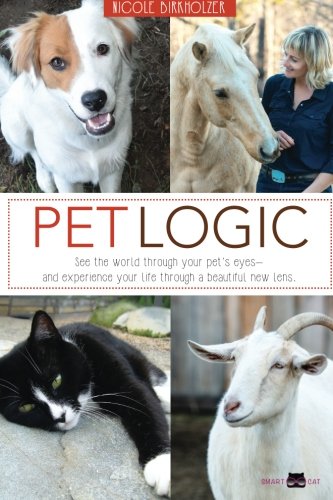 Beispielbild fr Pet Logic : See the World Through Your Pet's Eyes and Experience Your Life Through a Beautiful New Lens zum Verkauf von Better World Books