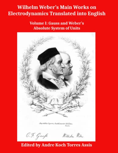 Imagen de archivo de Wilhelm Weber?s Main Works on Electrodynamics Translated into English: Volume I: Gauss and Weber?s Absolute System of Units a la venta por Books Unplugged