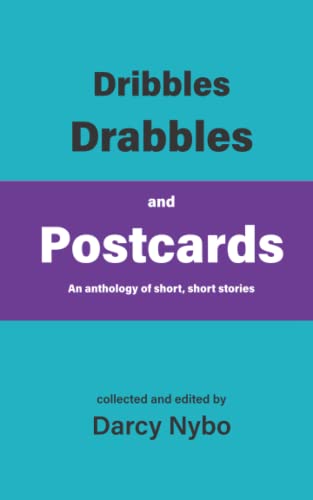 Beispielbild fr Dribbles, Drabbles, and Postcards: An anthology of short, short stories zum Verkauf von GF Books, Inc.