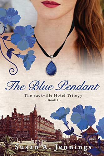 Beispielbild fr The Blue Pendant: The Sackville Hotel Trilogy Book 1 Historical Novel and Love Story: Book I of The Sackville Hotel Trilogy, A historical novel and love story zum Verkauf von WorldofBooks