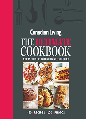 9781988002095: Canadian Living The Ultimate Cookbook: Recipes from the Canadian Living Test Kitchen