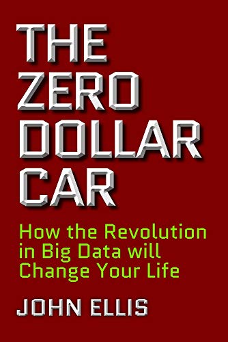 Beispielbild fr The Zero Dollar Car: How the Revolution in Big Data Will Change Your Life zum Verkauf von medimops