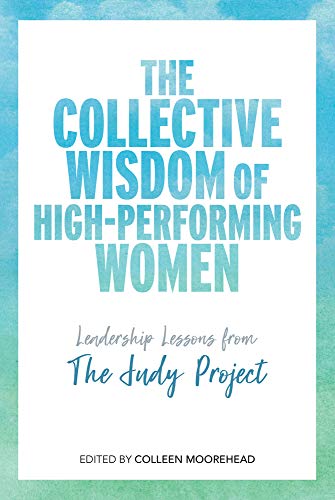 Imagen de archivo de The Collective Wisdom of High-Performing Women: Leadership Lessons from The Judy Project a la venta por Zoom Books Company