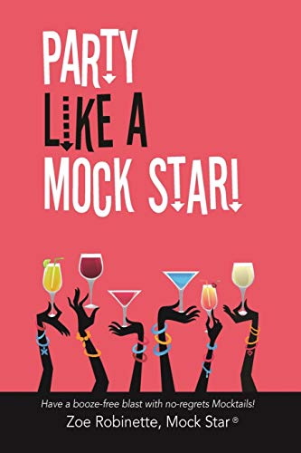 Stock image for Party Like A Mock Star!: Have a Booze-free Blast with no-regrets Mocktails! for sale by Red's Corner LLC