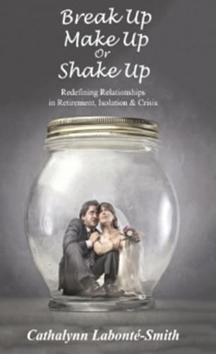 Imagen de archivo de Break Up, Make Up or Shake Up: Redefining Relationships in Retirement, Isolation & Crisis a la venta por ThriftBooks-Dallas