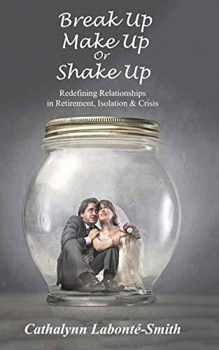 Stock image for Break Up, Make Up or Shake Up: Redefining Relationships in Retirement, Isolation & Crisis for sale by ThriftBooks-Dallas