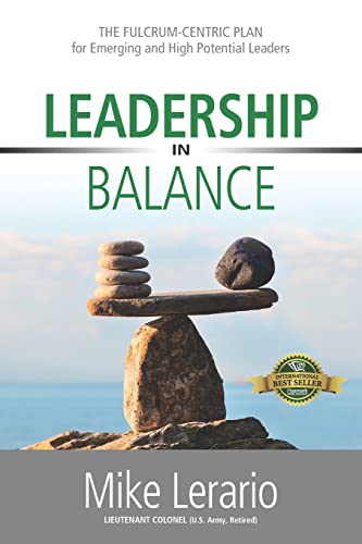 Stock image for Leadership in Balance: THE FULCRUM-CENTRIC PLAN for Emerging and High Potential Leaders (The Fulcrum-Centric Leader Series) for sale by Once Upon A Time Books