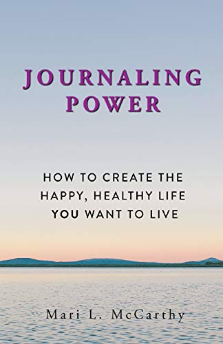 Stock image for Journaling Power: How To Create the Happy, Healthy, Life You Want to Live for sale by Blue Vase Books