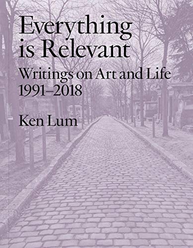 Beispielbild fr Everything Is Relevant: Writings on Art and Life, 1991-2018 zum Verkauf von ThriftBooks-Dallas