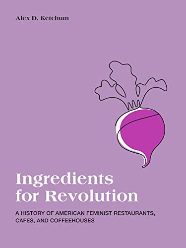 Beispielbild fr Ingredients for Revolution: A History of American Feminist Restaurants, Cafes, and Coffeehouses zum Verkauf von Books Unplugged