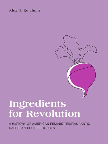 Stock image for Ingredients for Revolution - A History of American Feminist Restaurants, Cafes, and Coffeehouses for sale by PBShop.store US